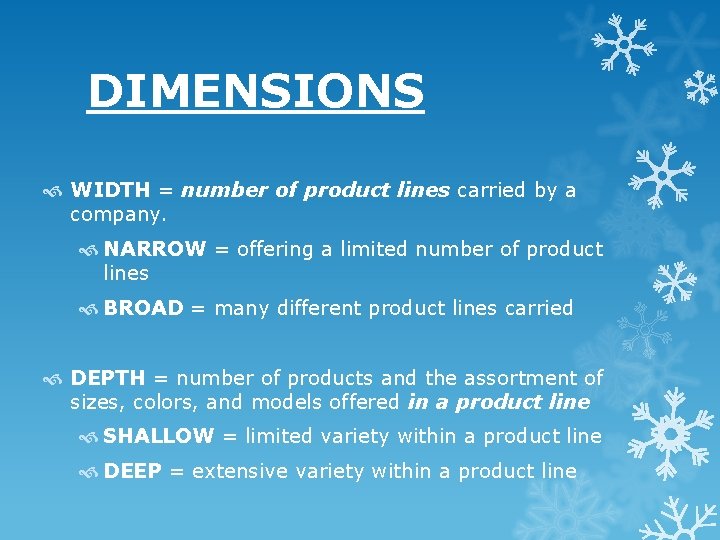 DIMENSIONS WIDTH = number of product lines carried by a company. NARROW = offering DIMENSIONS WIDTH = number of product lines carried by a company. NARROW = offering