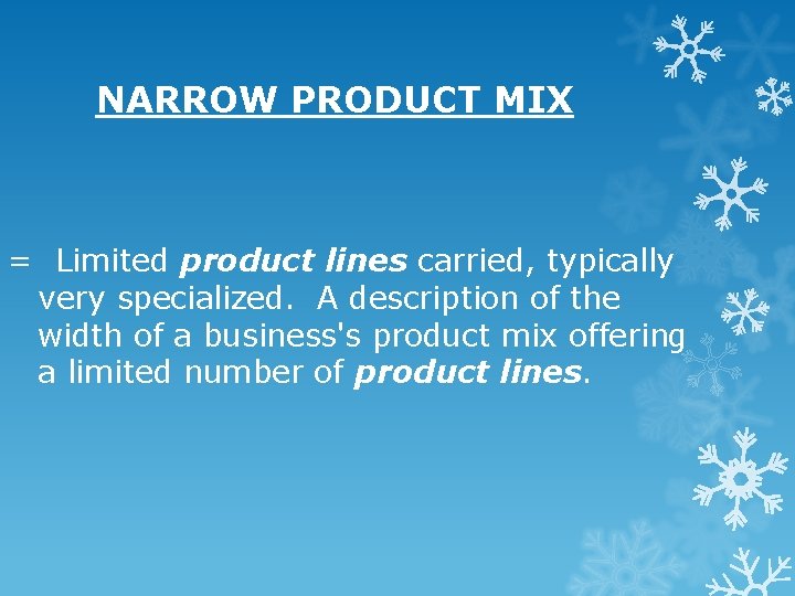NARROW PRODUCT MIX = Limited product lines carried, typically very specialized. A description of NARROW PRODUCT MIX = Limited product lines carried, typically very specialized. A description of