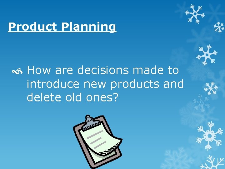 Product Planning How are decisions made to introduce new products and delete old ones? Product Planning How are decisions made to introduce new products and delete old ones?