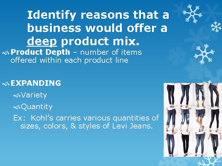 Identify reasons that a business would offer a deep product mix. Product Depth – Identify reasons that a business would offer a deep product mix. Product Depth –