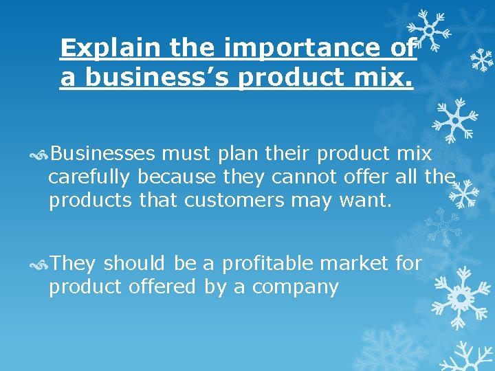 Explain the importance of a business’s product mix. Businesses must plan their product mix Explain the importance of a business’s product mix. Businesses must plan their product mix