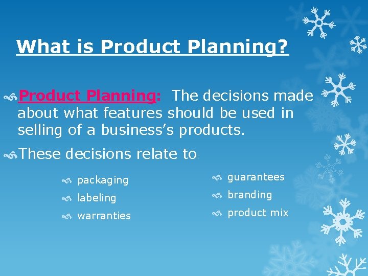 What is Product Planning? Product Planning: The decisions made about what features should be What is Product Planning? Product Planning: The decisions made about what features should be