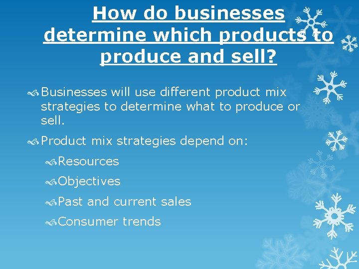 How do businesses determine which products to produce and sell? Businesses will use different How do businesses determine which products to produce and sell? Businesses will use different