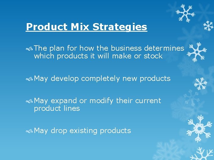 Product Mix Strategies The plan for how the business determines which products it will Product Mix Strategies The plan for how the business determines which products it will