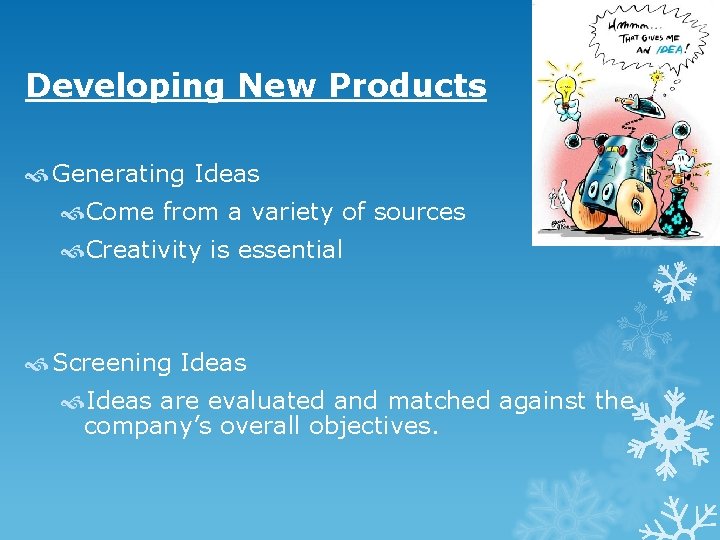 Developing New Products Generating Ideas Come from a variety of sources Creativity is essential Developing New Products Generating Ideas Come from a variety of sources Creativity is essential