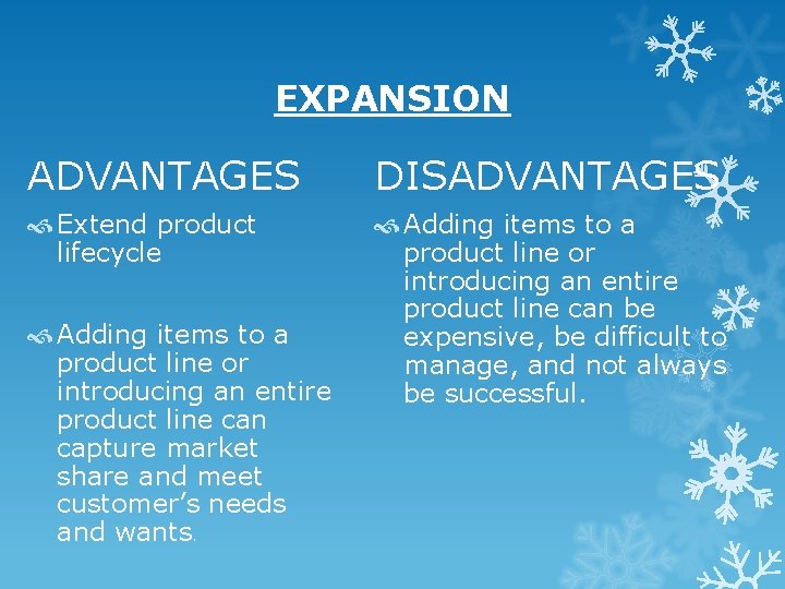 EXPANSION ADVANTAGES DISADVANTAGES Extend product lifecycle Adding items to a product line or introducing EXPANSION ADVANTAGES DISADVANTAGES Extend product lifecycle Adding items to a product line or introducing
