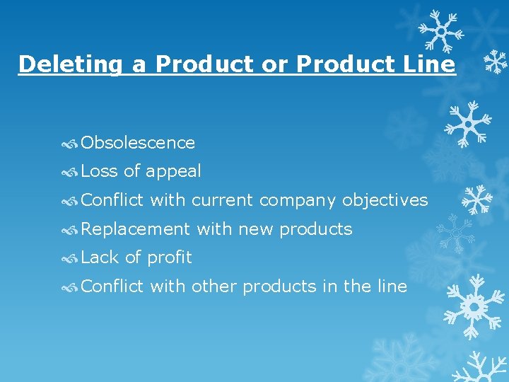 Deleting a Product or Product Line Obsolescence Loss of appeal Conflict with current company Deleting a Product or Product Line Obsolescence Loss of appeal Conflict with current company