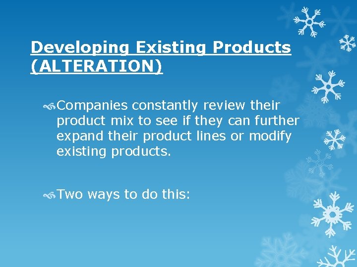 Developing Existing Products (ALTERATION) Companies constantly review their product mix to see if they Developing Existing Products (ALTERATION) Companies constantly review their product mix to see if they