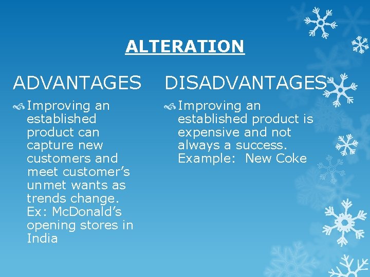 ALTERATION ADVANTAGES DISADVANTAGES Improving an established product can capture new customers and meet customer’s ALTERATION ADVANTAGES DISADVANTAGES Improving an established product can capture new customers and meet customer’s