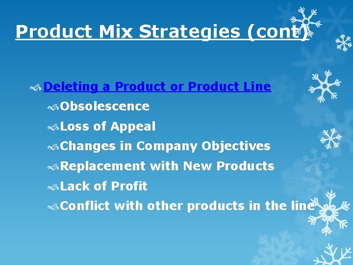 Product Mix Strategies (cont) Deleting a Product or Product Line Obsolescence Loss of Appeal Product Mix Strategies (cont) Deleting a Product or Product Line Obsolescence Loss of Appeal