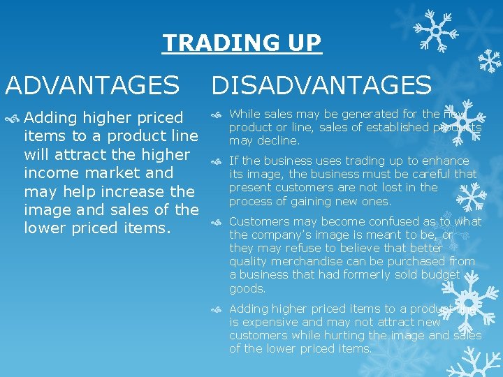 TRADING UP ADVANTAGES DISADVANTAGES Adding higher priced items to a product line will attract TRADING UP ADVANTAGES DISADVANTAGES Adding higher priced items to a product line will attract
