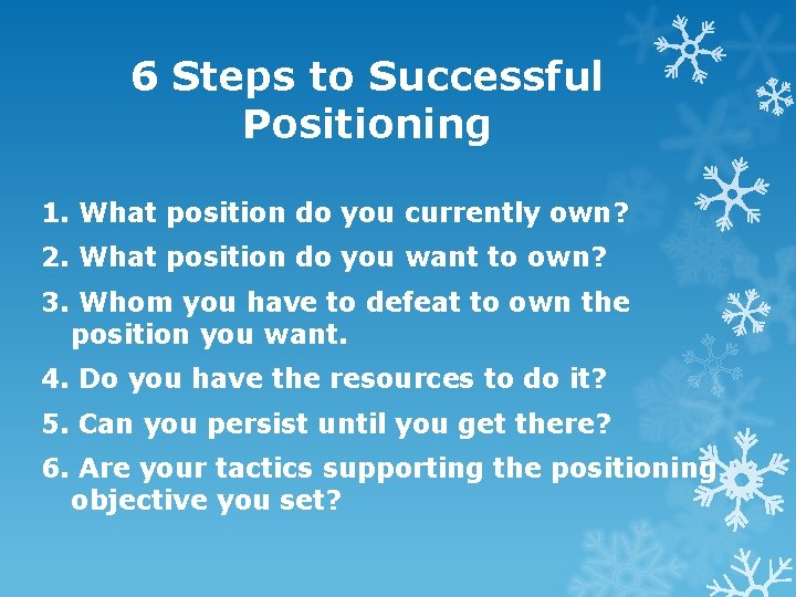 6 Steps to Successful Positioning 1. What position do you currently own? 2. What 6 Steps to Successful Positioning 1. What position do you currently own? 2. What