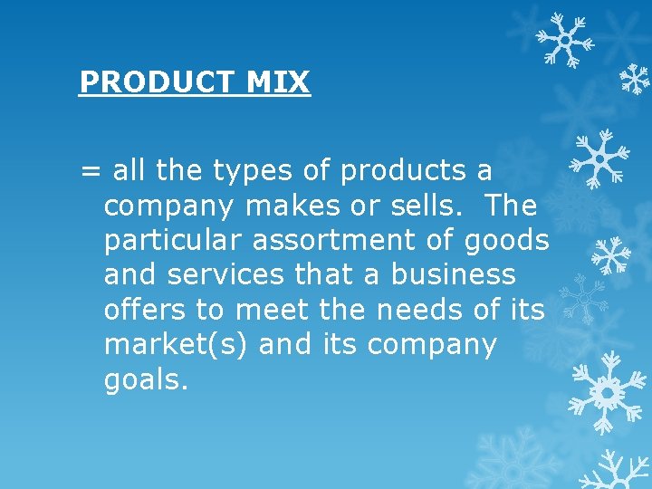 PRODUCT MIX = all the types of products a company makes or sells. The PRODUCT MIX = all the types of products a company makes or sells. The