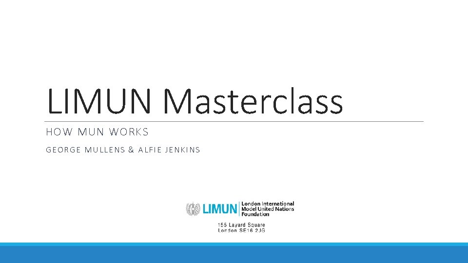 LIMUN Masterclass HOW MUN WORKS GEORGE MULLENS & ALFIE JENKINS 