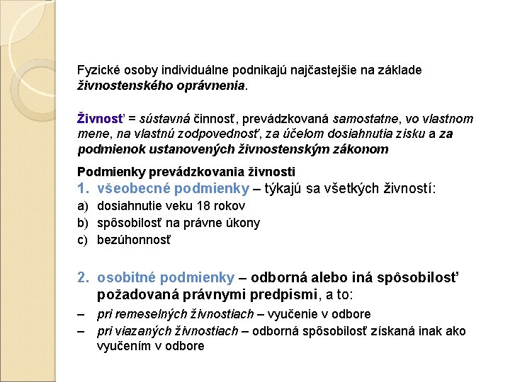 Fyzické osoby individuálne podnikajú najčastejšie na základe živnostenského oprávnenia. Živnosť = sústavná činnosť, prevádzkovaná