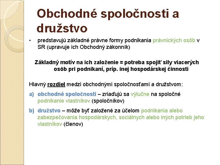 Obchodné spoločnosti a družstvo • predstavujú základné právne formy podnikania právnických osôb v SR