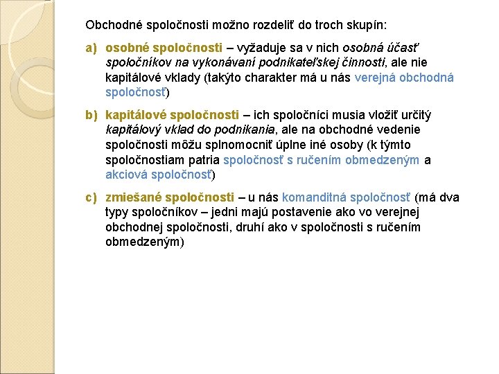 Obchodné spoločnosti možno rozdeliť do troch skupín: a) osobné spoločnosti – vyžaduje sa v