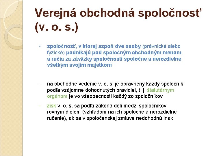 Verejná obchodná spoločnosť (v. o. s. ) • spoločnosť, v ktorej aspoň dve osoby