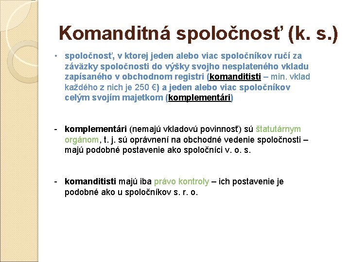 Komanditná spoločnosť (k. s. ) • spoločnosť, v ktorej jeden alebo viac spoločníkov ručí