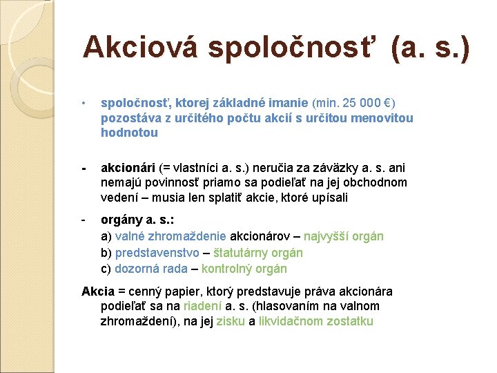 Akciová spoločnosť (a. s. ) • spoločnosť, ktorej základné imanie (min. 25 000 €)