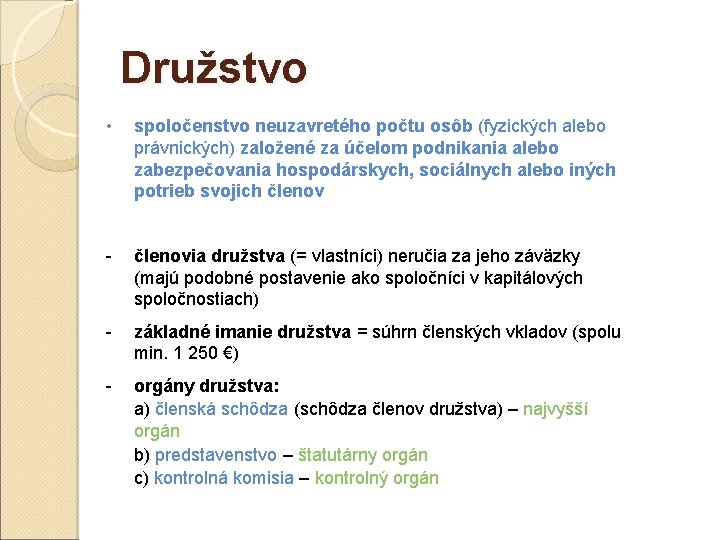 Družstvo • spoločenstvo neuzavretého počtu osôb (fyzických alebo právnických) založené za účelom podnikania alebo