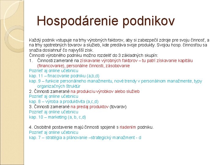 Hospodárenie podnikov Každý podnik vstupuje na trhy výrobných faktorov, aby si zabezpečil zdroje pre