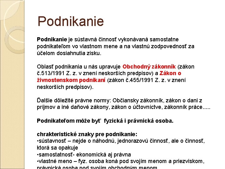 Podnikanie je sústavná činnosť vykonávaná samostatne podnikateľom vo vlastnom mene a na vlastnú zodpovednosť