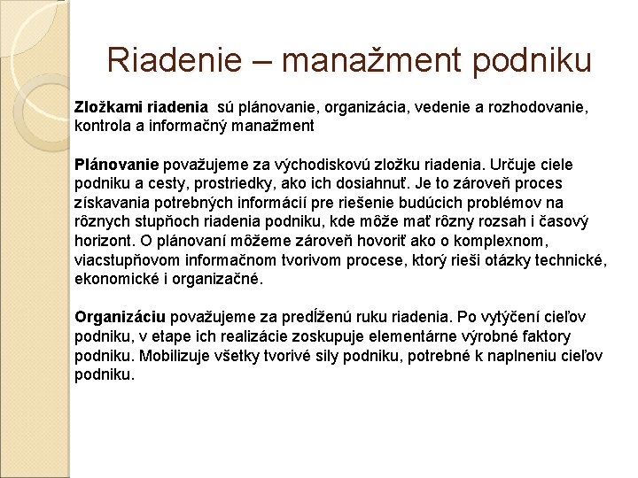 Riadenie – manažment podniku Zložkami riadenia sú plánovanie, organizácia, vedenie a rozhodovanie, kontrola a