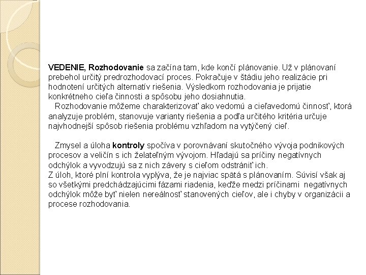 VEDENIE, Rozhodovanie sa začína tam, kde končí plánovanie. Už v plánovaní prebehol určitý predrozhodovací