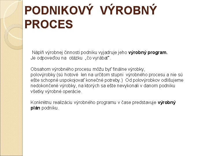 PODNIKOVÝ VÝROBNÝ PROCES Náplň výrobnej činnosti podniku vyjadruje jeho výrobný program. Je odpoveďou na