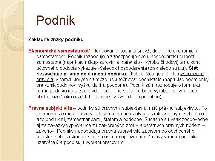 Podnik Základné znaky podniku Ekonomická samostatnosť – fungovanie podniku si vyžaduje jeho ekonomickú samostatnosť.