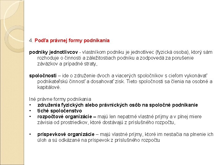 4. Podľa právnej formy podnikania podniky jednotlivcov - vlastníkom podniku je jednotlivec (fyzická osoba),