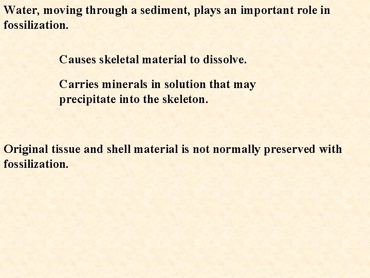 Water, moving through a sediment, plays an important role in fossilization. Causes skeletal material
