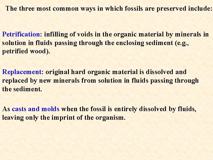 The three most common ways in which fossils are preserved include: Petrification: infilling of
