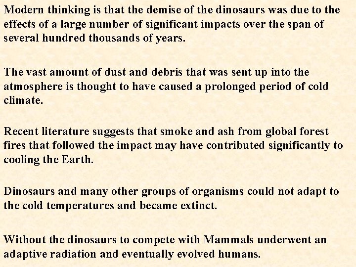 Modern thinking is that the demise of the dinosaurs was due to the effects
