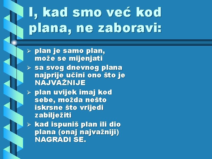 I, kad smo već kod plana, ne zaboravi: plan je samo plan, može se