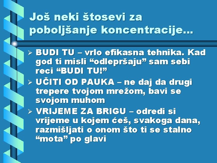 Još neki štosevi za poboljšanje koncentracije. . . BUDI TU – vrlo efikasna tehnika.