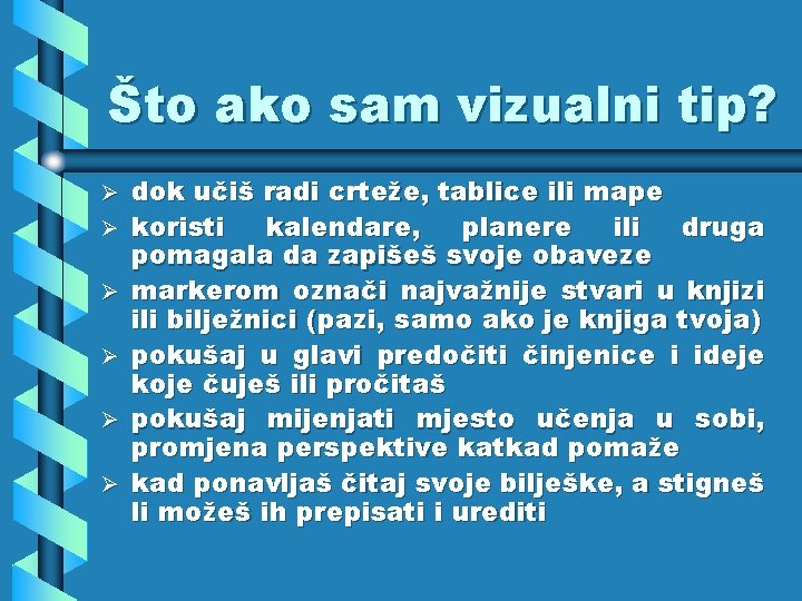 Što ako sam vizualni tip? Ø Ø Ø dok učiš radi crteže, tablice ili