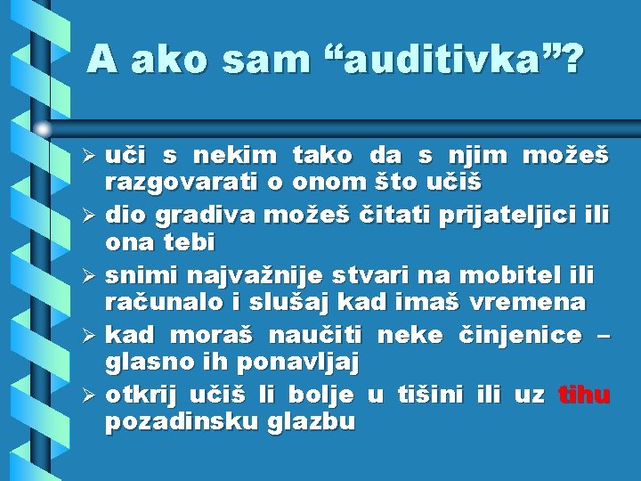 A ako sam “auditivka”? uči s nekim tako da s njim možeš razgovarati o