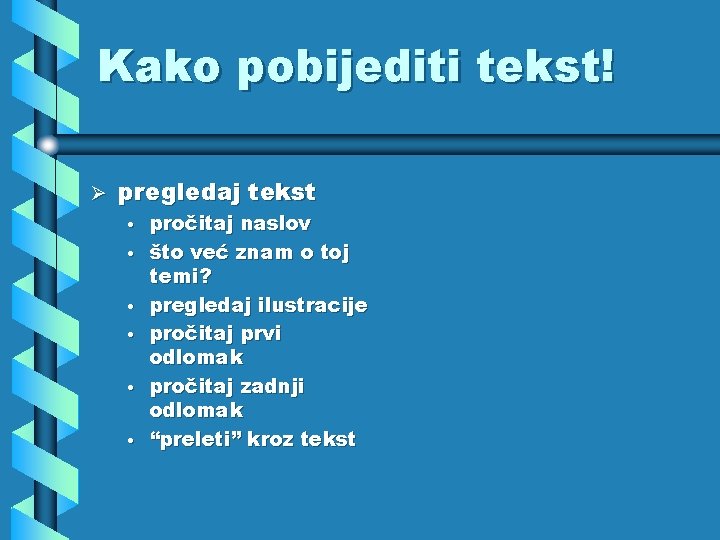 Kako pobijediti tekst! Ø pregledaj tekst • • • pročitaj naslov što već znam