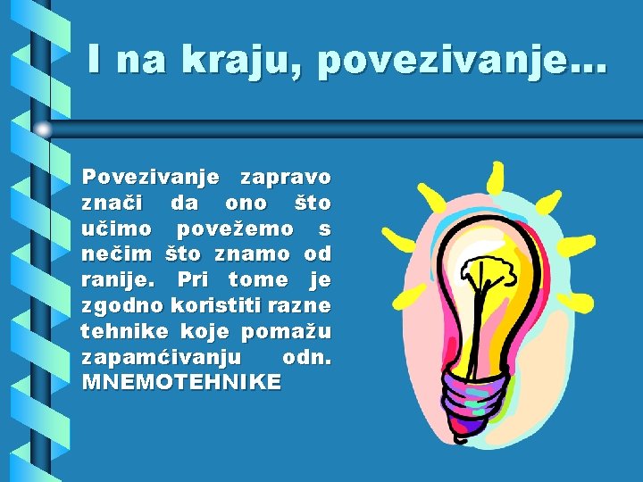 I na kraju, povezivanje. . . Povezivanje zapravo znači da ono što učimo povežemo