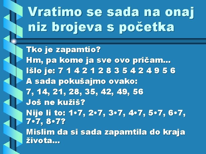 Vratimo se sada na onaj niz brojeva s početka Tko je zapamtio? Hm, pa