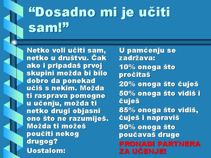 “Dosadno mi je učiti sam!” Netko voli učiti sam, netko u društvu. Čak ako