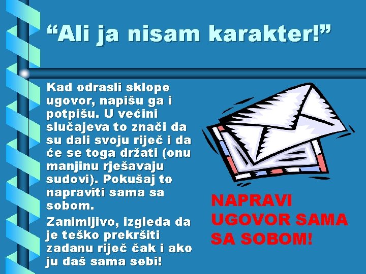 “Ali ja nisam karakter!” Kad odrasli sklope ugovor, napišu ga i potpišu. U većini