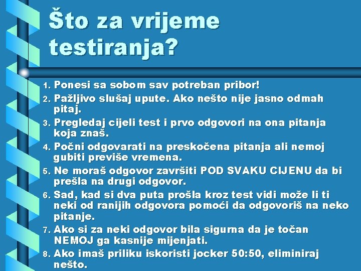 Što za vrijeme testiranja? 1. Ponesi sa sobom sav potreban pribor! 2. Pažljivo slušaj