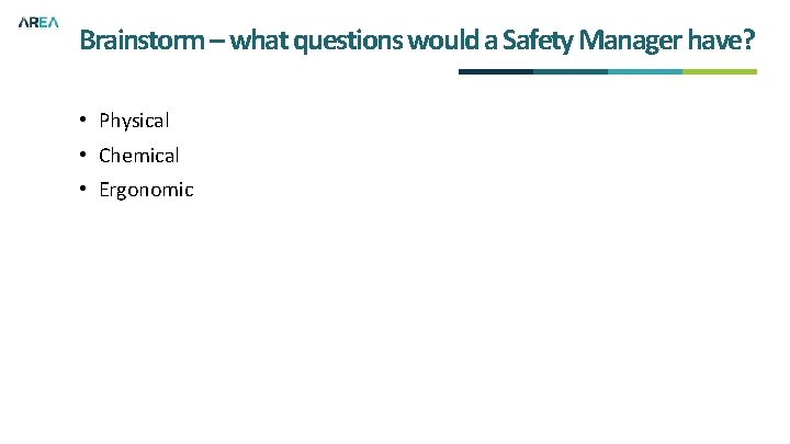 Brainstorm – what questions would a Safety Manager have? • Physical • Chemical •