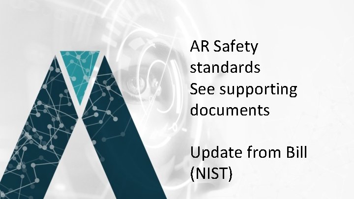 AR Safety standards See supporting documents Update from Bill (NIST) 