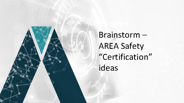 15 mins Brainstorm – AREA Safety “Certification” ideas 