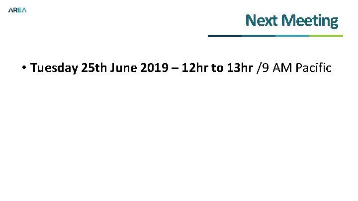 Next Meeting • Tuesday 25 th June 2019 – 12 hr to 13 hr