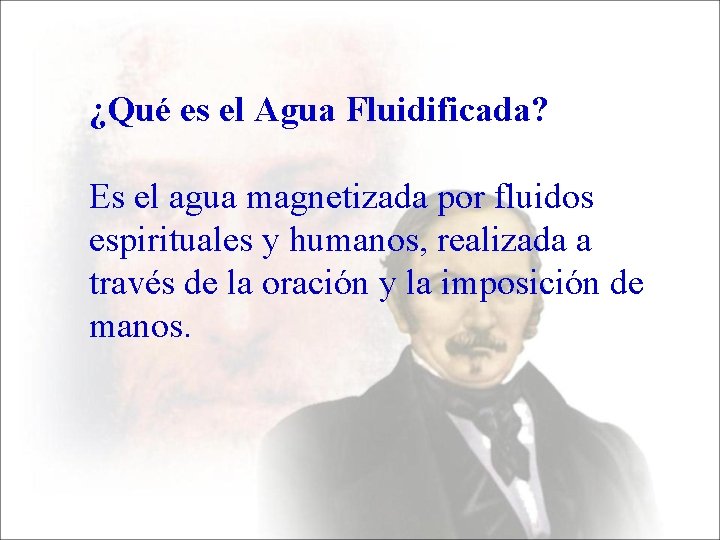 ¿Qué es el Agua Fluidificada? Es el agua magnetizada por fluidos espirituales y humanos,